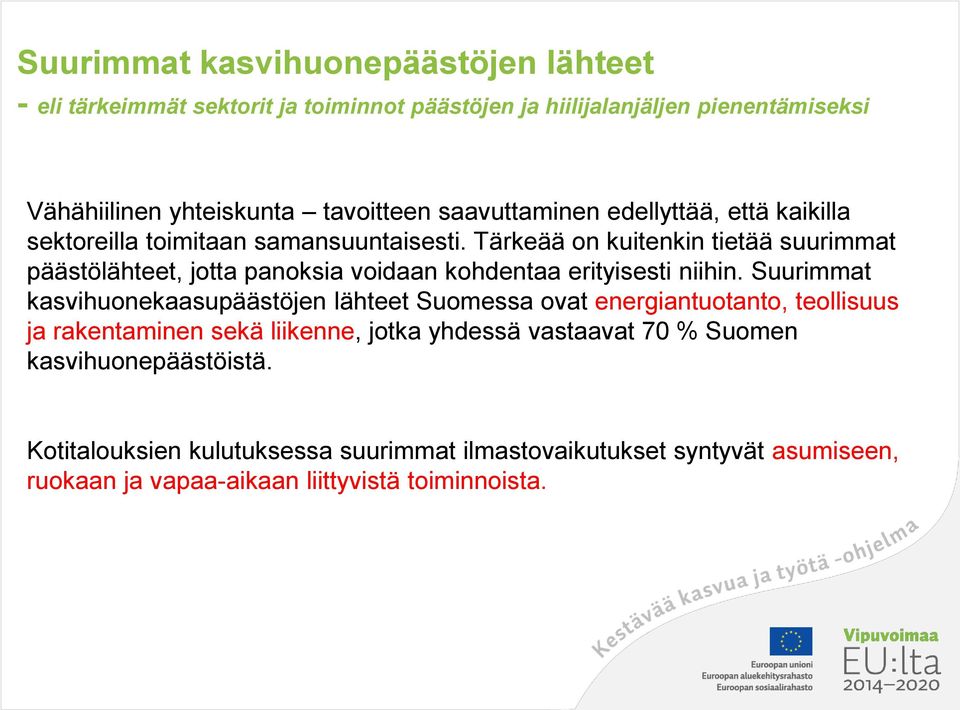 Tärkeää on kuitenkin tietää suurimmat päästölähteet, jotta panoksia voidaan kohdentaa erityisesti niihin.