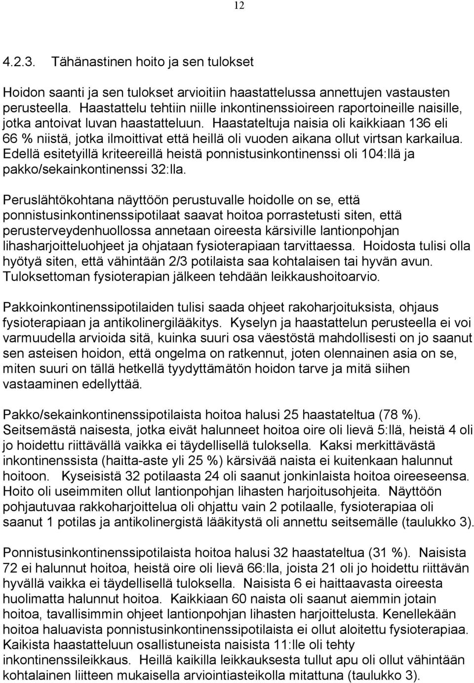 Haastateltuja naisia oli kaikkiaan 136 eli 66 % niistä, jotka ilmoittivat että heillä oli vuoden aikana ollut virtsan karkailua.