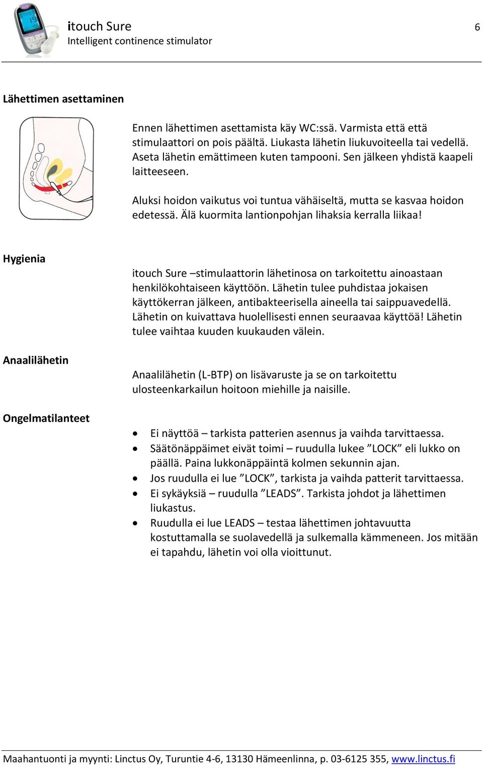 Älä kuormita lantionpohjan lihaksia kerralla liikaa! Hygienia Anaalilähetin itouch Sure stimulaattorin lähetinosa on tarkoitettu ainoastaan henkilökohtaiseen käyttöön.