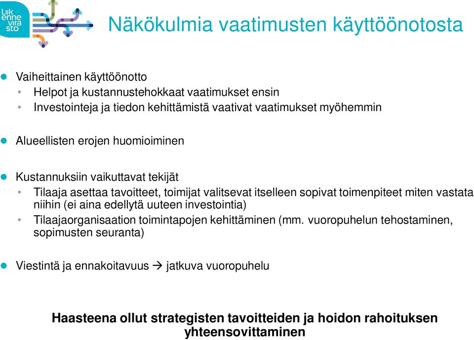 itselleen sopivat toimenpiteet miten vastata niihin (ei aina edellytä uuteen investointia) Tilaajaorganisaation toimintapojen kehittäminen (mm.