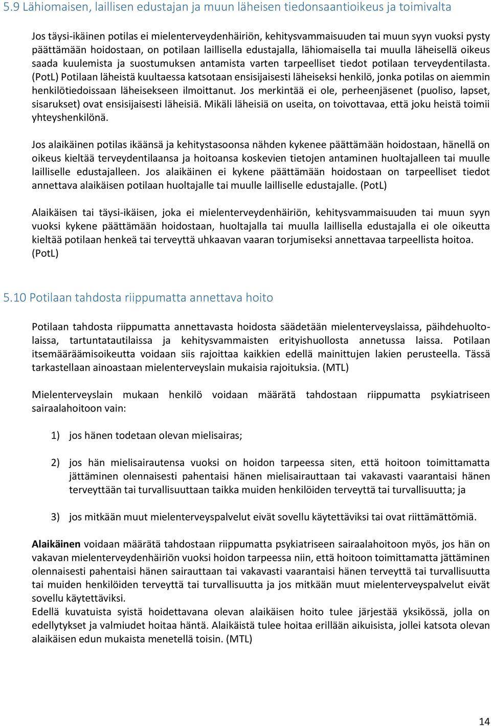 (PotL) Potilaan läheistä kuultaessa katsotaan ensisijaisesti läheiseksi henkilö, jonka potilas on aiemmin henkilötiedoissaan läheisekseen ilmoittanut.