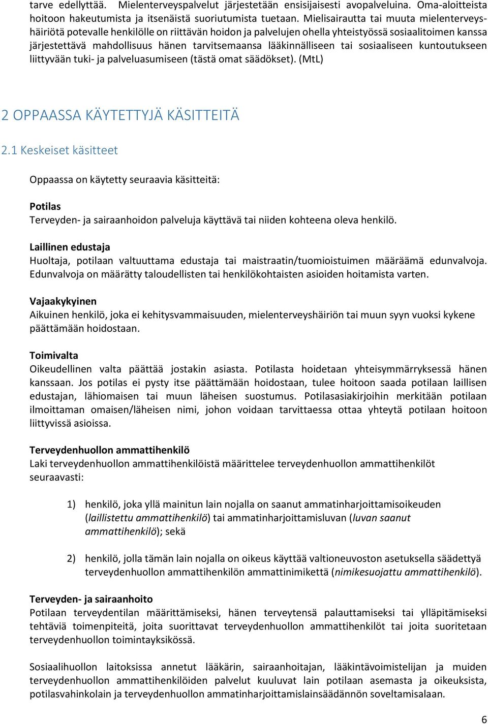 lääkinnälliseen tai sosiaaliseen kuntoutukseen liittyvään tuki- ja palveluasumiseen (tästä omat säädökset). (MtL) 2 OPPAASSA KÄYTETTYJÄ KÄSITTEITÄ 2.