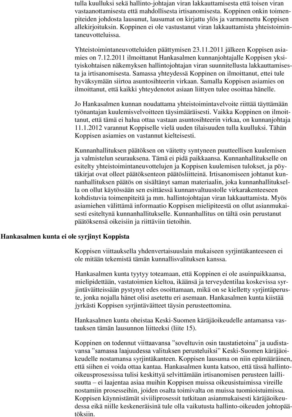 Yhteistoimintaneuvotteluiden päättymisen 23.11.2011 jälkeen Koppisen asiamies on 7.12.