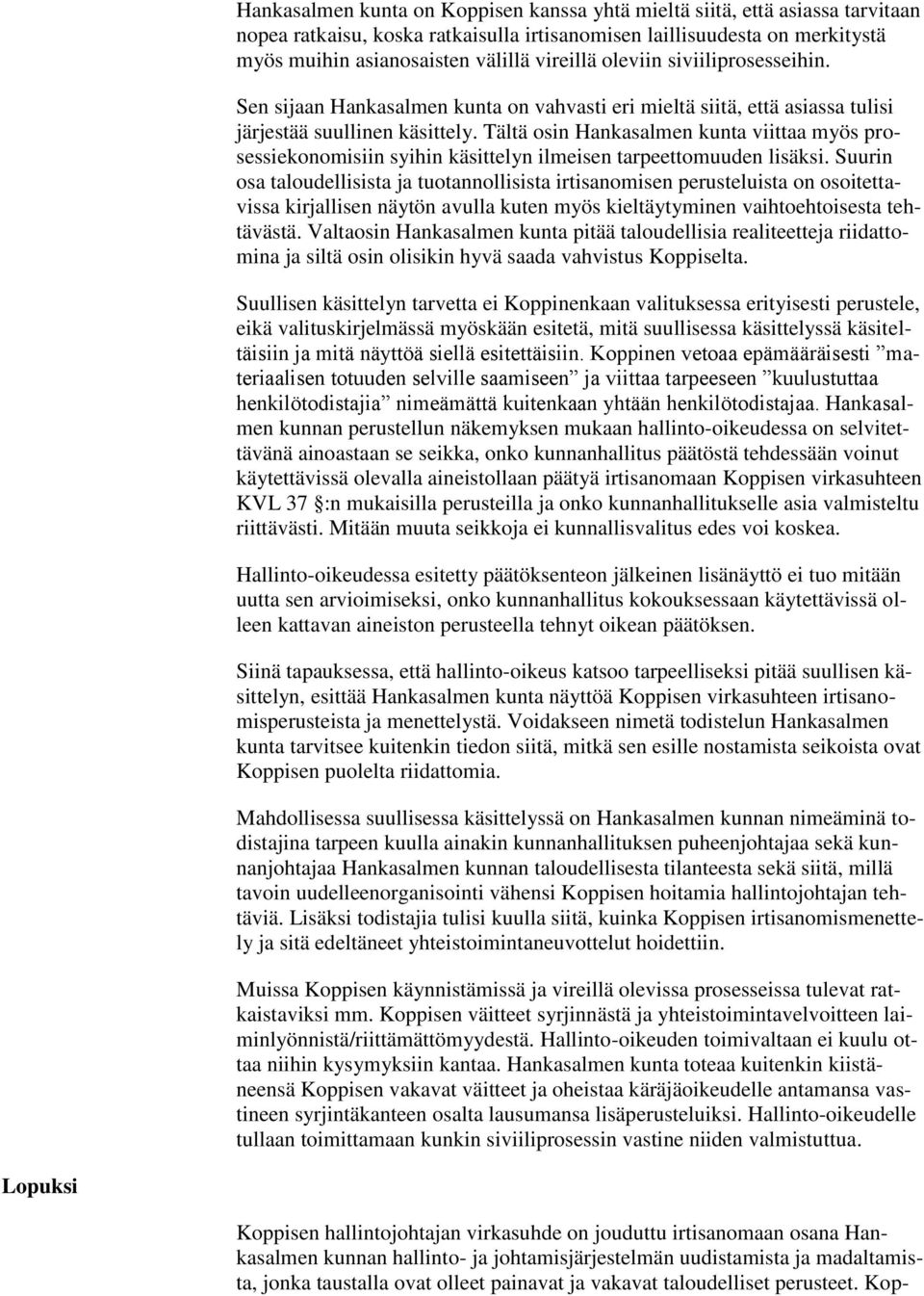 Tältä osin Hankasalmen kunta viittaa myös prosessiekonomisiin syihin käsittelyn ilmeisen tarpeettomuuden lisäksi.