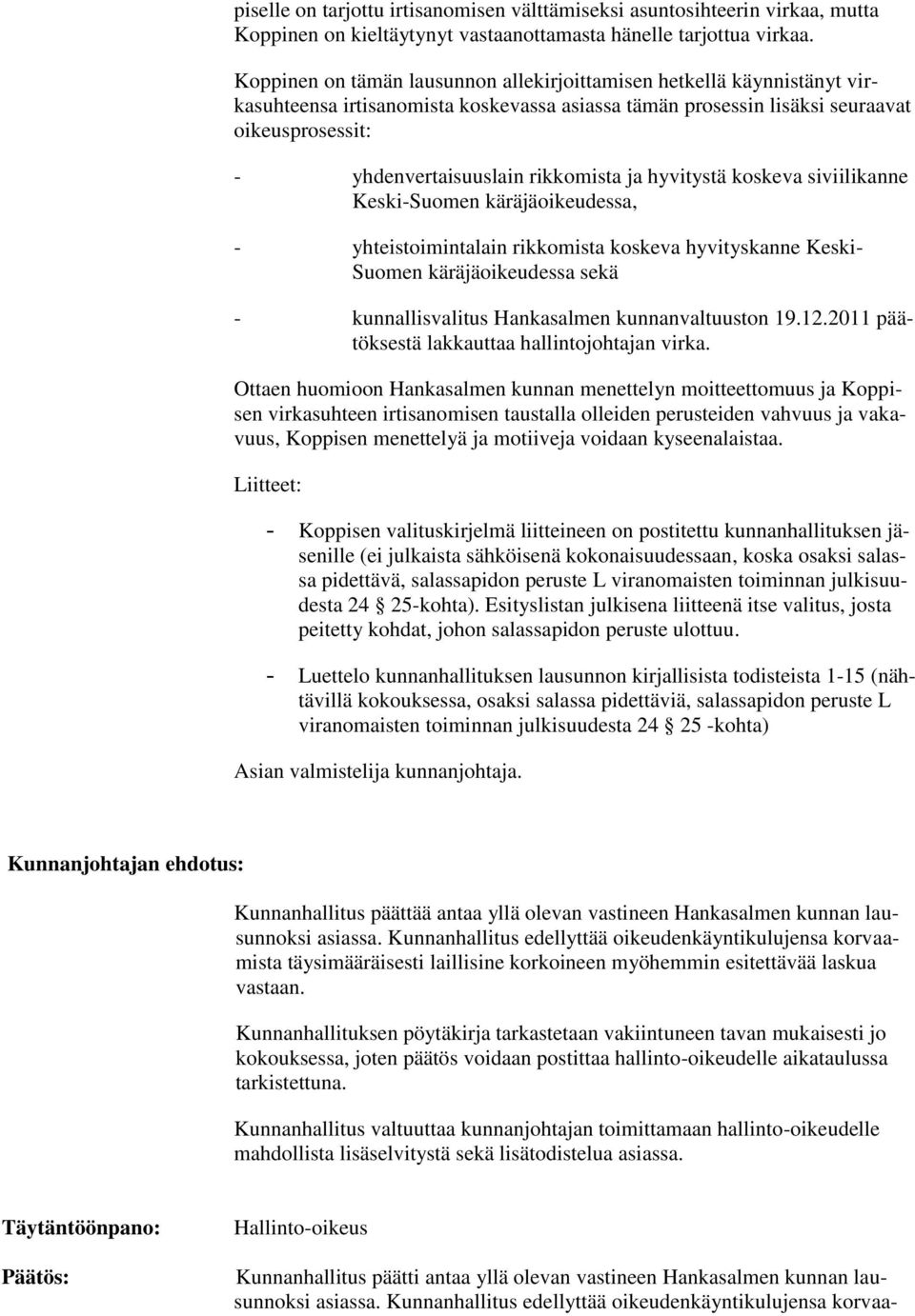 rikkomista ja hyvitystä koskeva siviilikanne Keski-Suomen käräjäoikeudessa, - yhteistoimintalain rikkomista koskeva hyvityskanne Keski- Suomen käräjäoikeudessa sekä - kunnallisvalitus Hankasalmen