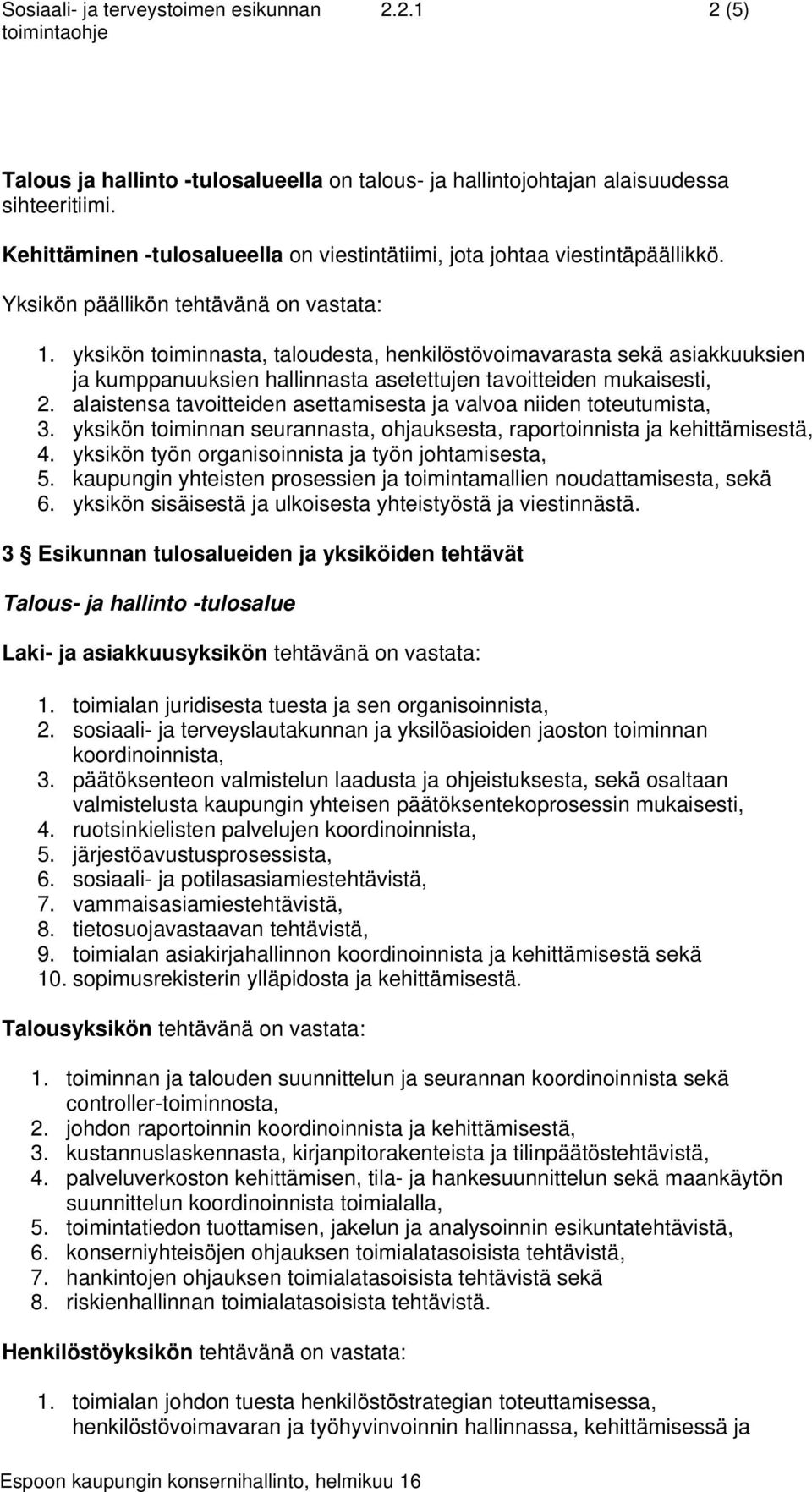 yksikön toiminnasta, taloudesta, henkilöstövoimavarasta sekä asiakkuuksien ja kumppanuuksien hallinnasta asetettujen tavoitteiden mukaisesti, 2.