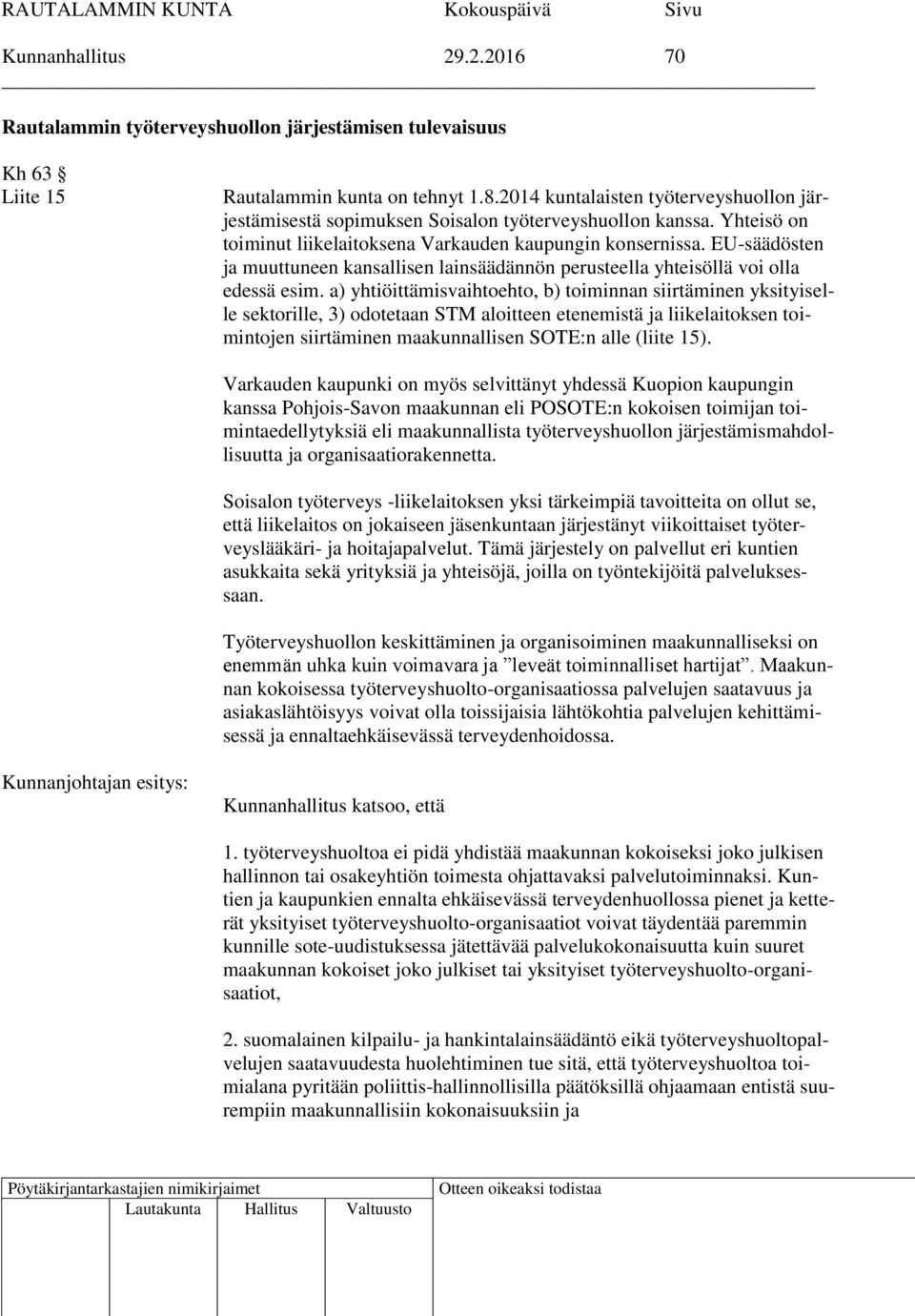 EU-säädösten ja muuttuneen kansallisen lainsäädännön perusteella yhteisöllä voi olla edessä esim.