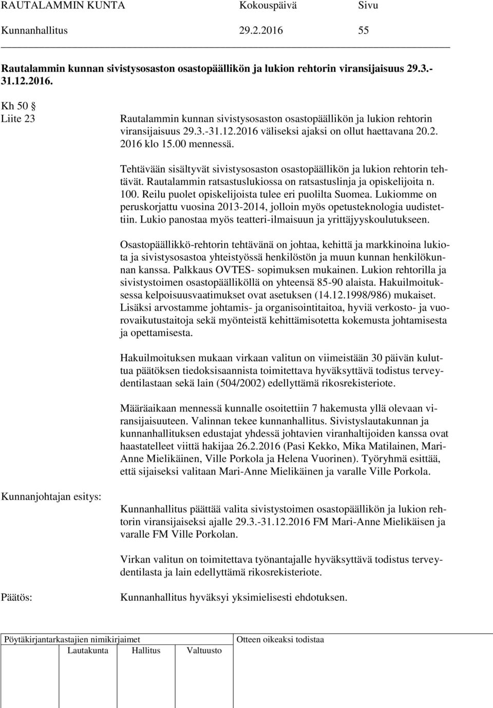 Rautalammin ratsastuslukiossa on ratsastuslinja ja opiskelijoita n. 100. Reilu puolet opiskelijoista tulee eri puolilta Suomea.