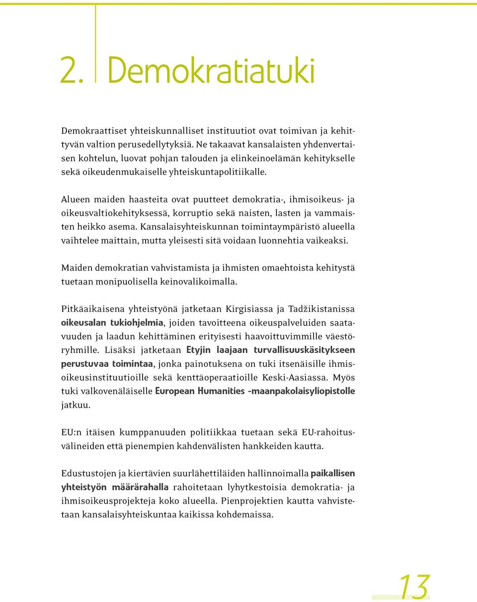 Alueen maiden haasteita ovat puutteet demokratia-, ihmisoikeus- ja oikeusvaltiokehityksessä, korruptio sekä naisten, lasten ja vammaisten heikko asema.