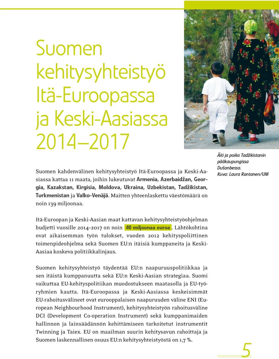 ja poika Tadžikistanin pääkaupungissa Dušanbessa. Kuva: Laura Rantanen/UM Itä-Euroopan ja Keski-Aasian maat kattavan kehitysyhteistyöohjelman budjetti vuosille 2014 2017 on noin 40 miljoonaa euroa.