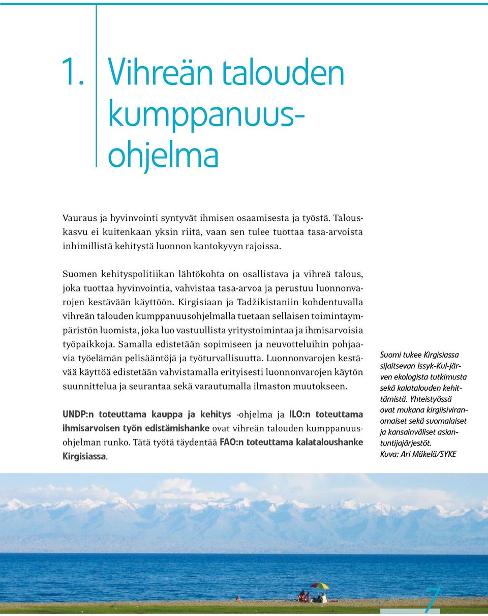 Suomen kehityspolitiikan lähtökohta on osallistava ja vihreä talous, joka tuottaa hyvinvointia, vahvistaa tasa-arvoa ja perustuu luonnonvarojen kestävään käyttöön.