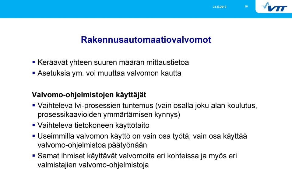 koulutus, prosessikaavioiden ymmärtämisen kynnys) Vaihteleva tietokoneen käyttötaito Useimmilla valvomon käyttö on vain