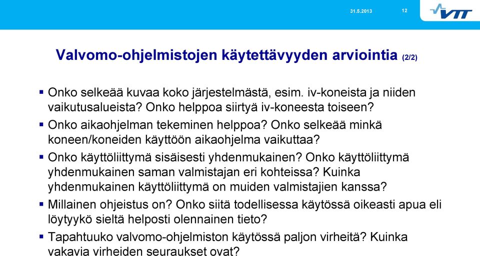 Onko käyttöliittymä sisäisesti yhdenmukainen? Onko käyttöliittymä yhdenmukainen saman valmistajan eri kohteissa?