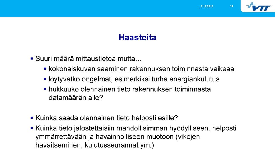 datamäärän alle? Kuinka saada olennainen tieto helposti esille?