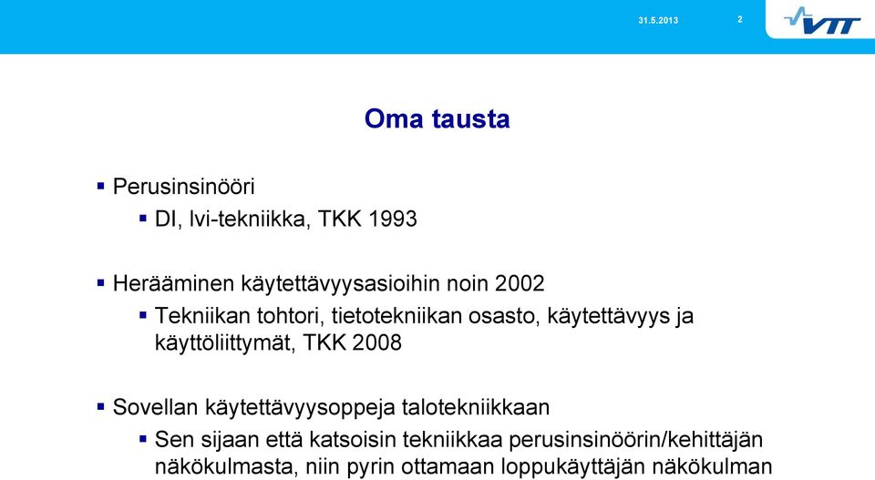TKK 2008 Sovellan käytettävyysoppeja talotekniikkaan Sen sijaan että katsoisin
