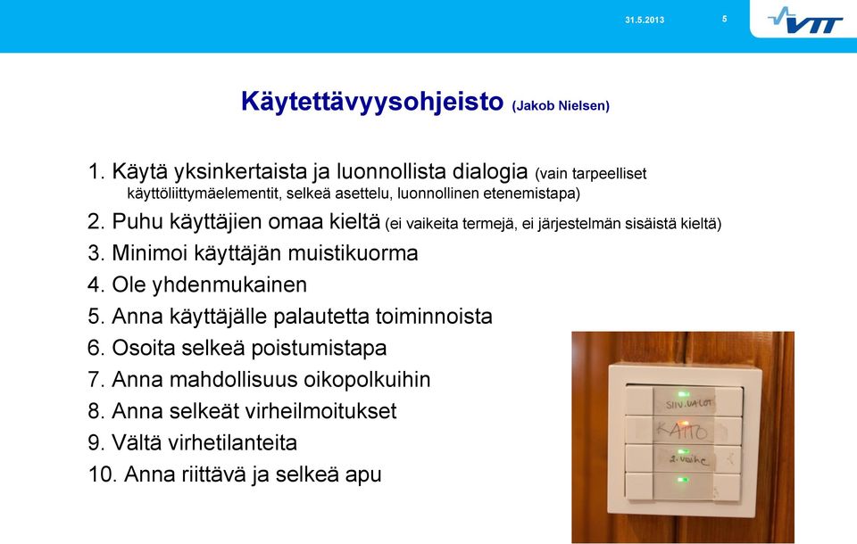 etenemistapa) 2. Puhu käyttäjien omaa kieltä (ei vaikeita termejä, ei järjestelmän sisäistä kieltä) 3.