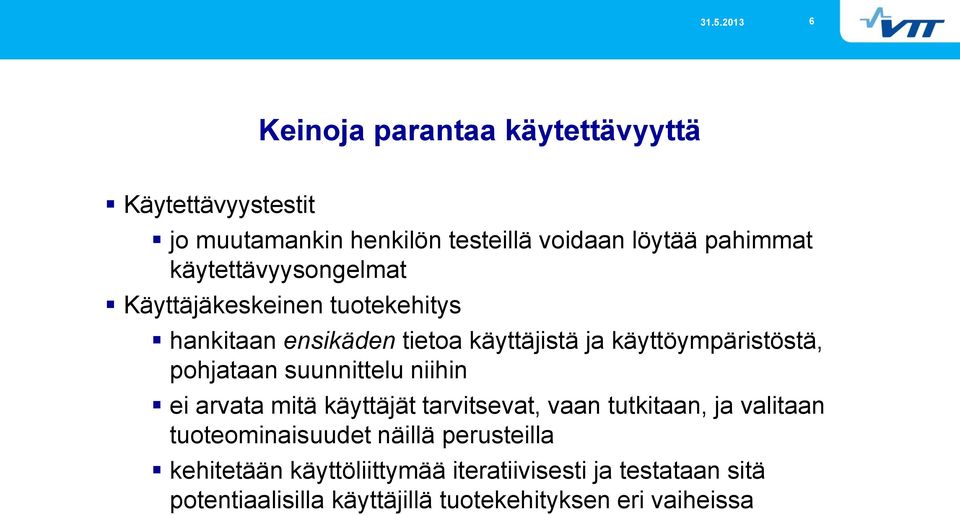 pohjataan suunnittelu niihin ei arvata mitä käyttäjät tarvitsevat, vaan tutkitaan, ja valitaan tuoteominaisuudet