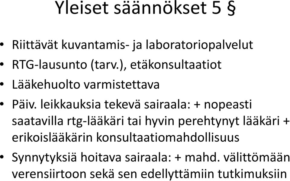 leikkauksia tekevä sairaala: + nopeasti saatavilla rtg-lääkäritai hyvin perehtynyt lääkäri +