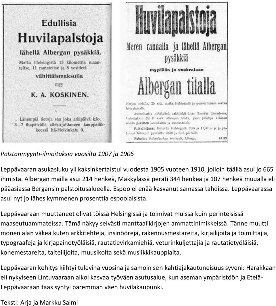 Leppävaarassa asui nyt jo lähes kymmenen prosenttia espoolaisista. Leppävaaraan muuttaneet olivat töissä Helsingissä ja toimivat muissa kuin perinteisissä maaseutuammateissa.