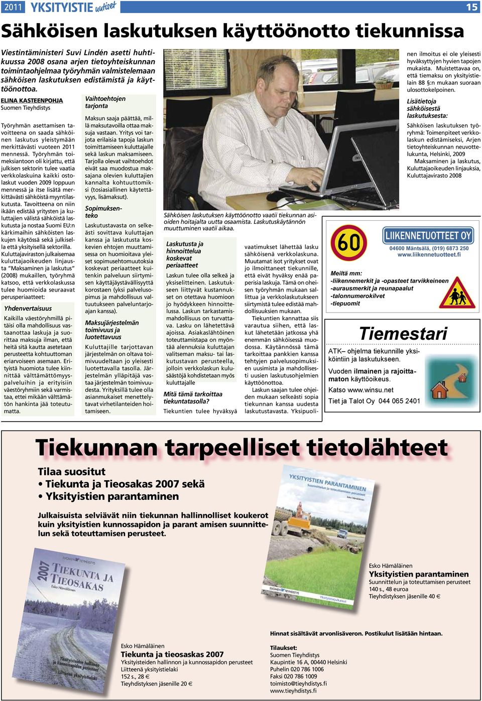 Työryhmän toimeksiantoon oli kirjattu, että julkisen sektorin tulee vaatia verkkolaskuina kaikki ostolaskut vuoden 2009 loppuun mennessä ja itse lisätä merkittävästi sähköistä myyntilaskutusta.