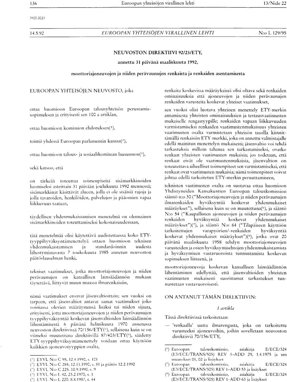 asentamisesta EUROOPAN YHTEISÖJEN NEUVOSTO, joka ottaa huomioon Euroopan talousyhteisön perustamissopimuksen ja erityisesti sen 100 a artiklan, ottaa huomioon komission ehdotuksen('), toimii yhdessä