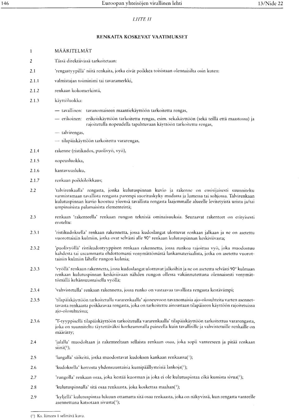 sekakäyttöön (sekä teillä että maastossa) ja rajoitetulla nopeudella tapahtuvaan käyttöön tarkoitettu rengas, talvirengas, tilapäiskäyttöön tarkoitettu vararengas, 2.1.