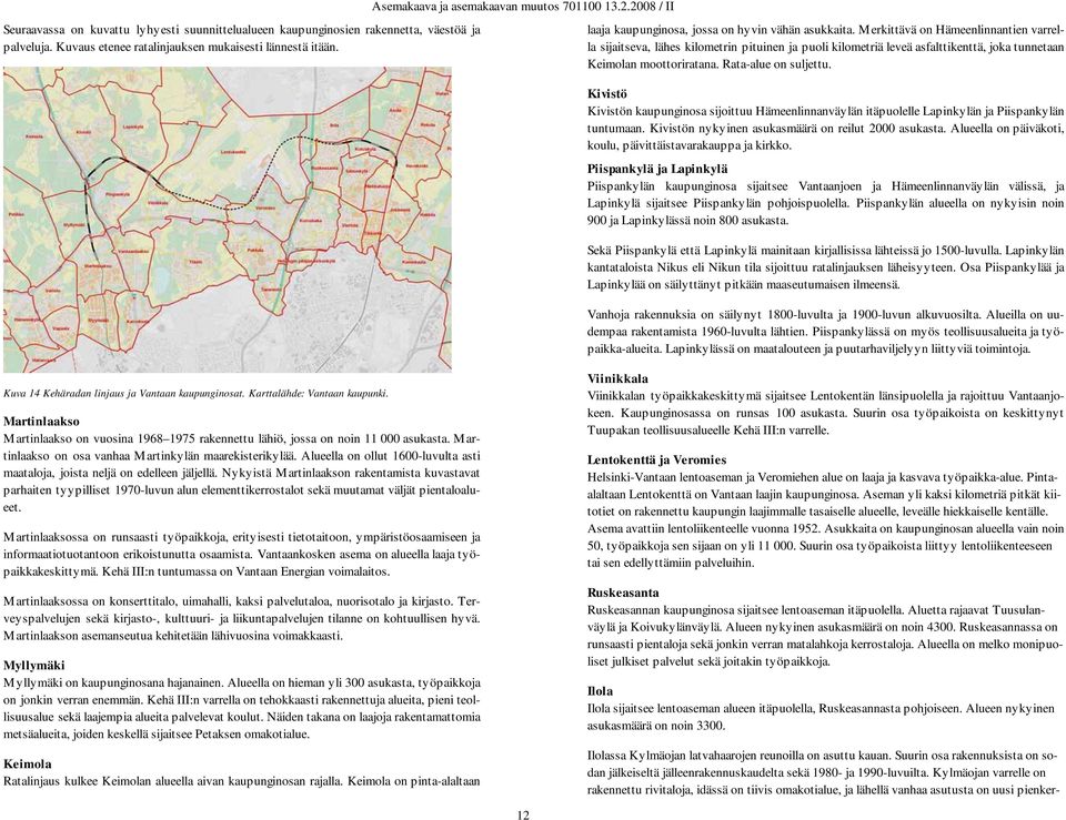 Merkittävä on Hämeenlinnantien varrella sijaitseva, lähes kilometrin pituinen ja puoli kilometriä leveä asfalttikenttä, joka tunnetaan Keimolan moottoriratana. Rata-alue on suljettu.