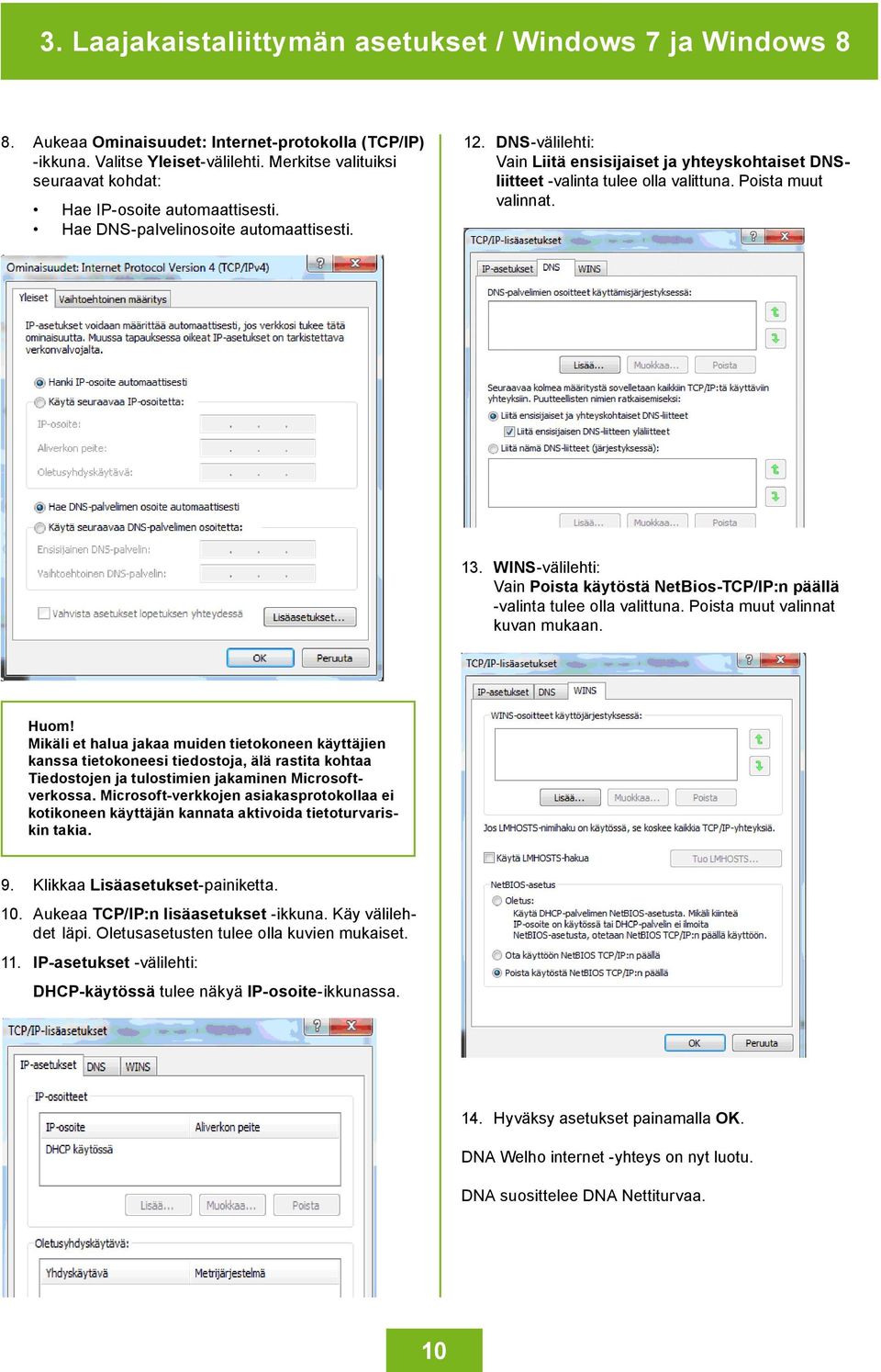 DNS-välilehti: Vain Liitä ensisijaiset ja yhteyskohtaiset DNSliitteet -valinta tulee olla valittuna. Poista muut valinnat. 13.