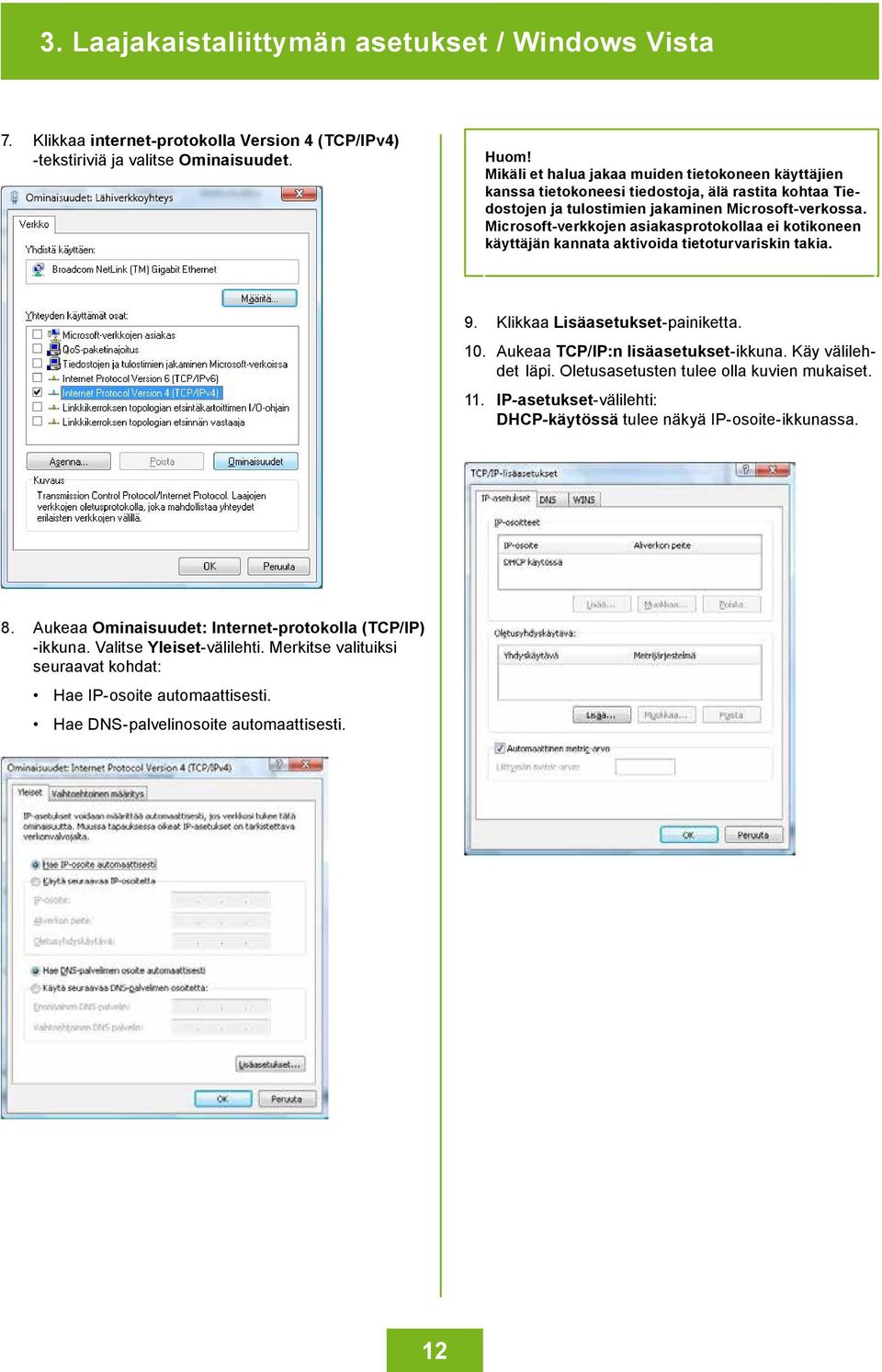 Microsoft-verkkojen asiakasprotokollaa ei kotikoneen käyttäjän kannata aktivoida tietoturvariskin takia. 9. Klikkaa Lisäasetukset-painiketta. 10. Aukeaa TCP/IP:n lisäasetukset-ikkuna.