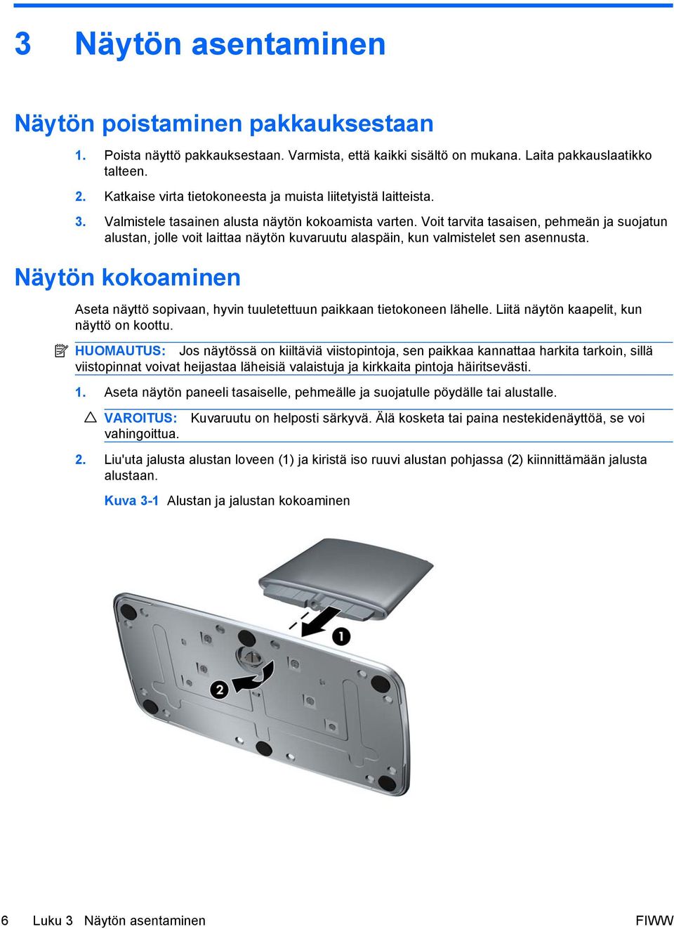 Voit tarvita tasaisen, pehmeän ja suojatun alustan, jolle voit laittaa näytön kuvaruutu alaspäin, kun valmistelet sen asennusta.