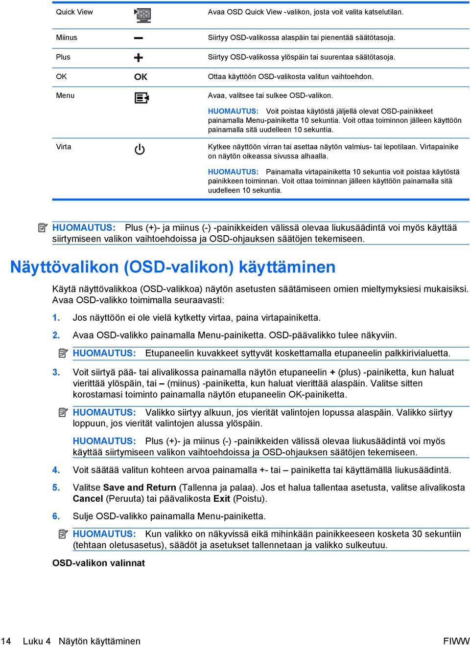 HUOMAUTUS: Voit poistaa käytöstä jäljellä olevat OSD-painikkeet painamalla Menu-painiketta 10 sekuntia. Voit ottaa toiminnon jälleen käyttöön painamalla sitä uudelleen 10 sekuntia.