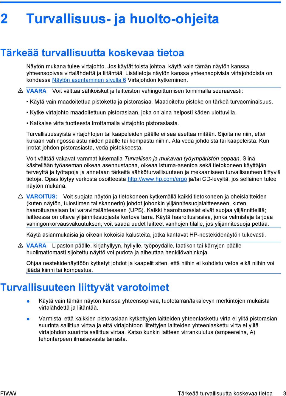 Lisätietoja näytön kanssa yhteensopivista virtajohdoista on kohdassa Näytön asentaminen sivulla 6 Virtajohdon kytkeminen.