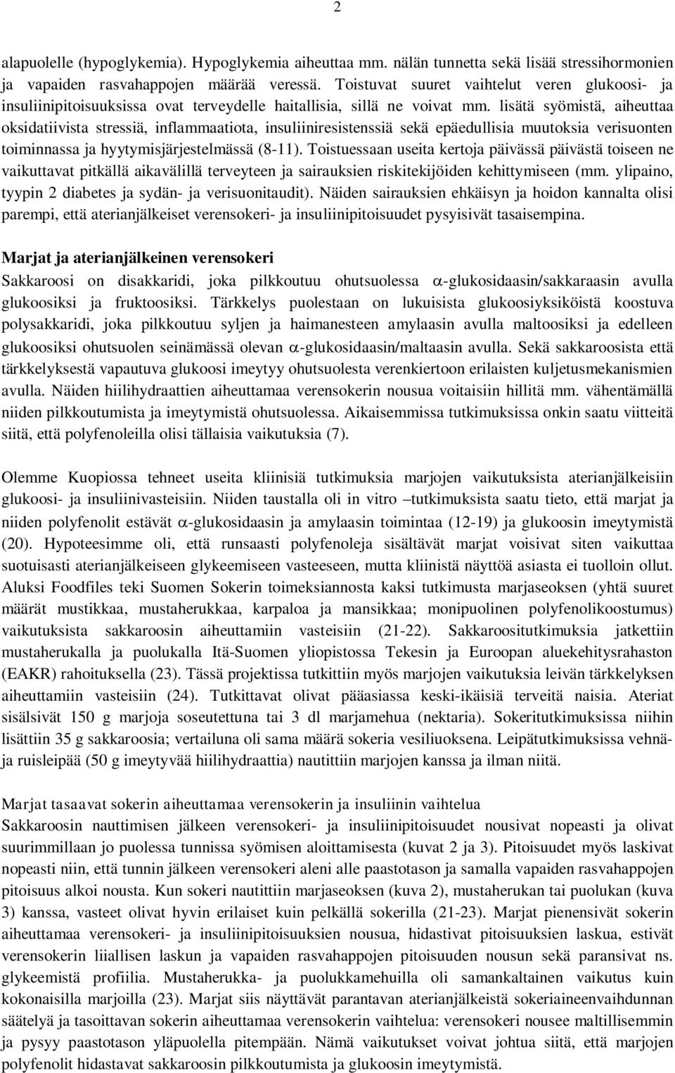 lisätä syömistä, aiheuttaa oksidatiivista stressiä, inflammaatiota, insuliiniresistenssiä sekä epäedullisia muutoksia verisuonten toiminnassa ja hyytymisjärjestelmässä (8-11).