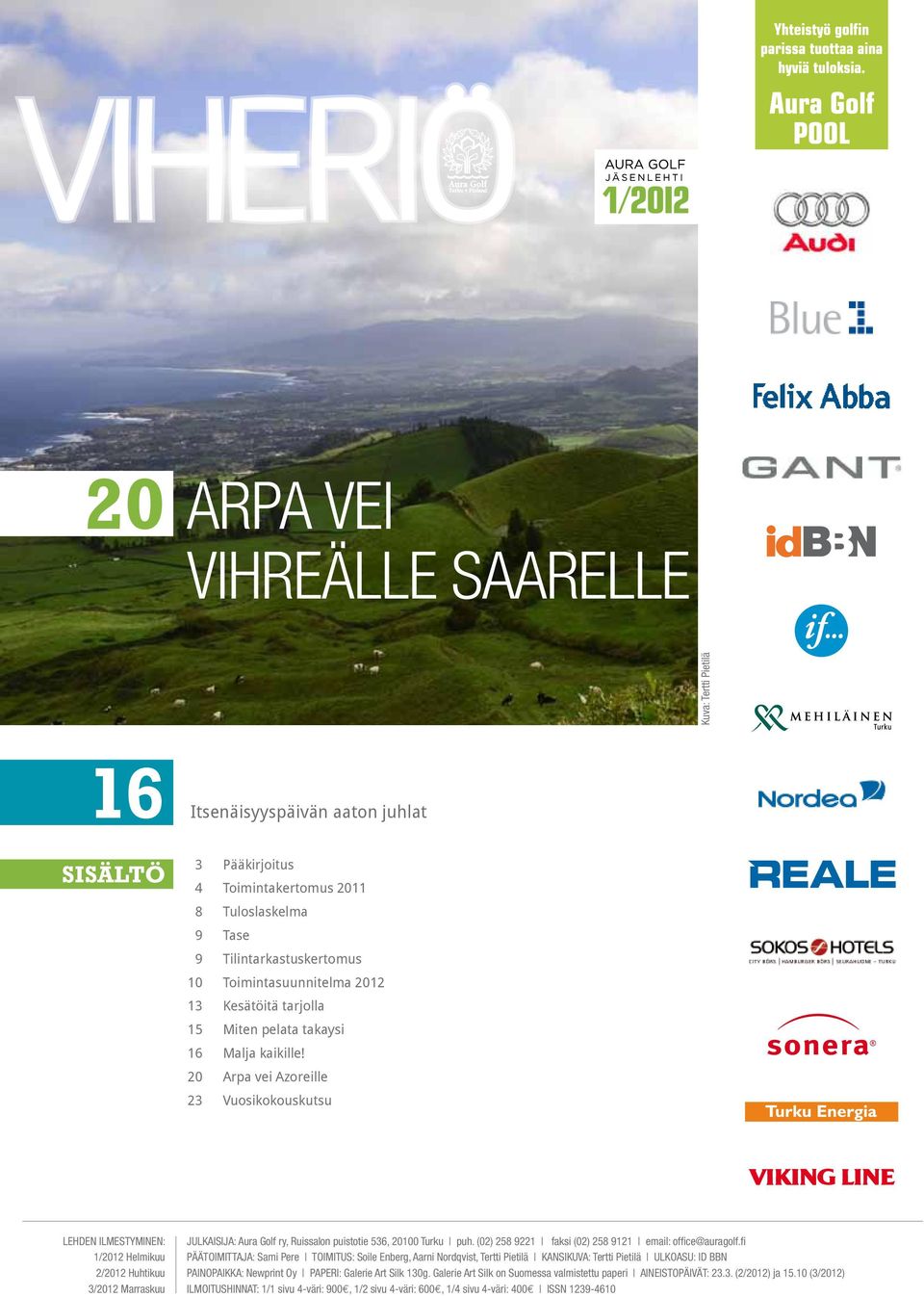 20 Arpa vei Azoreille 23 Vuosikokouskutsu LEHDEN ILMESTYMINEN: 1/2012 Helmikuu 2/2012 Huhtikuu 3/2012 Marraskuu JULKAISIJA: Aura Golf ry, Ruissalon puistotie 536, 20100 Turku puh.