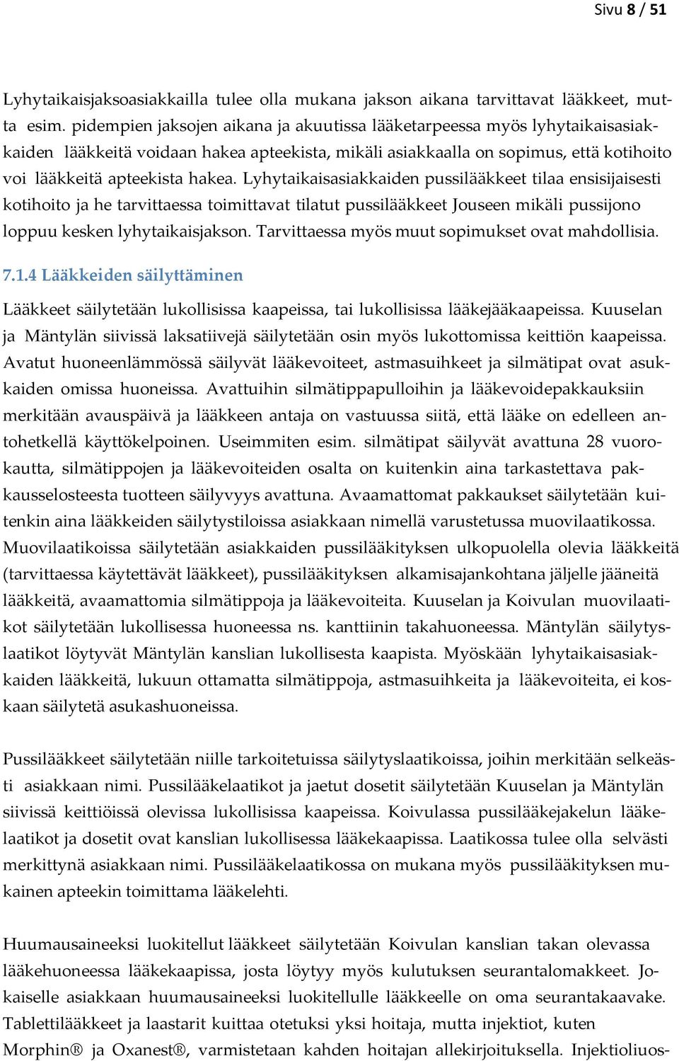 Lyhytaikaisasiakkaiden pussilääkkeet tilaa ensisijaisesti kotihoito ja he tarvittaessa toimittavat tilatut pussilääkkeet Jouseen mikäli pussijono loppuu kesken lyhytaikaisjakson.