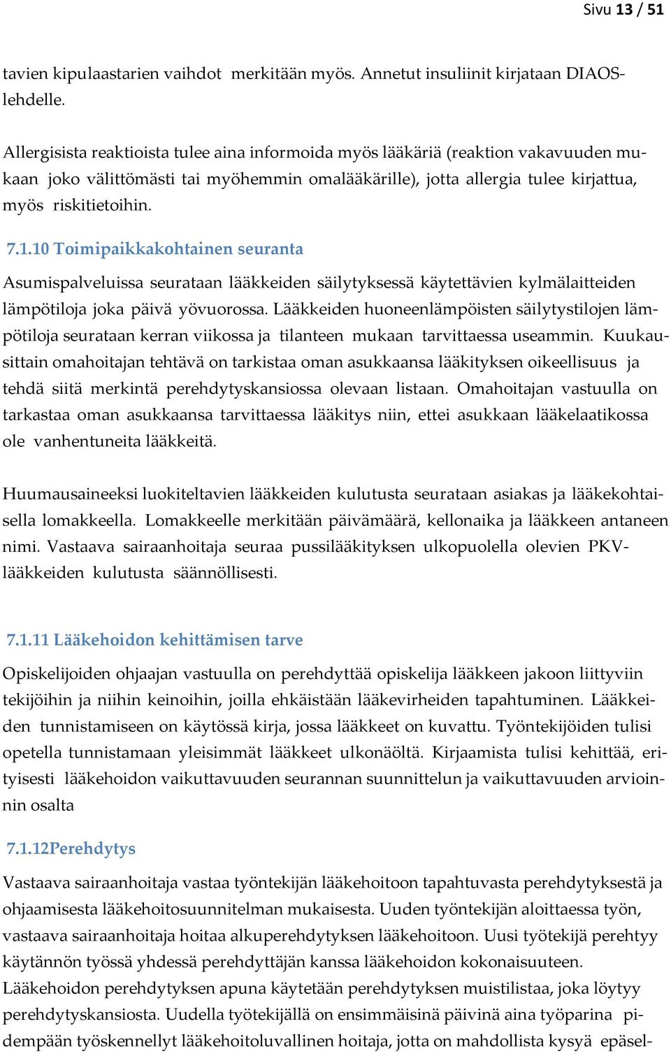 10 Toimipaikkakohtainen seuranta Asumispalveluissa seurataan lääkkeiden säilytyksessä käytettävien kylmälaitteiden lämpötiloja joka päivä yövuorossa.