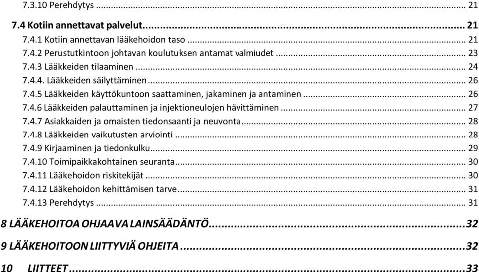 .. 28 7.4.8 Lääkkeiden vaikutusten arviointi... 28 7.4.9 Kirjaaminen ja tiedonkulku... 29 7.4.10 Toimipaikkakohtainen seuranta... 30 7.4.11 Lääkehoidon riskitekijät... 30 7.4.12 Lääkehoidon kehittämisen tarve.