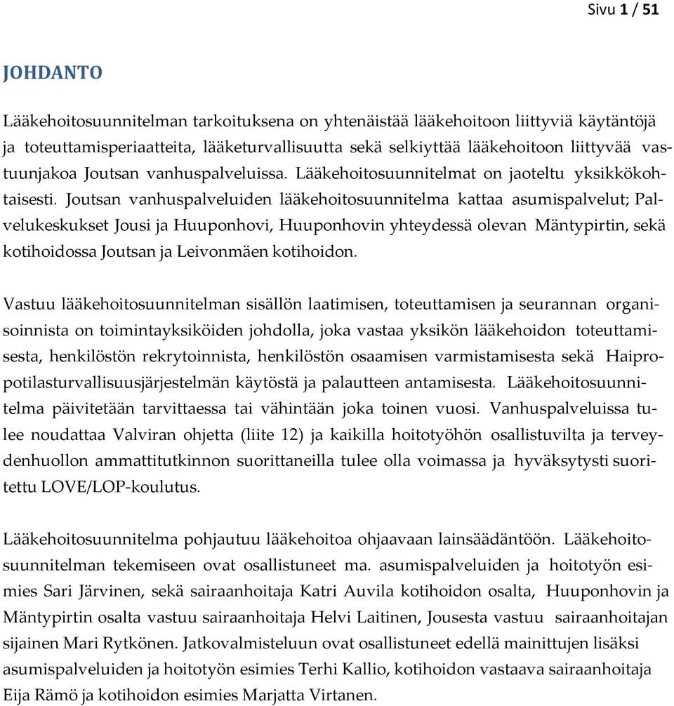 Joutsan vanhuspalveluiden lääkehoitosuunnitelma kattaa asumispalvelut; Palvelukeskukset Jousi ja Huuponhovi, Huuponhovin yhteydessä olevan Mäntypirtin, sekä kotihoidossa Joutsan ja Leivonmäen