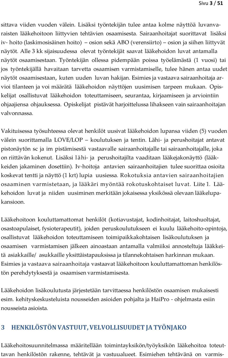 Alle 3 kk sijaisuudessa olevat työntekijät saavat lääkehoidon luvat antamalla näytöt osaamisestaan.