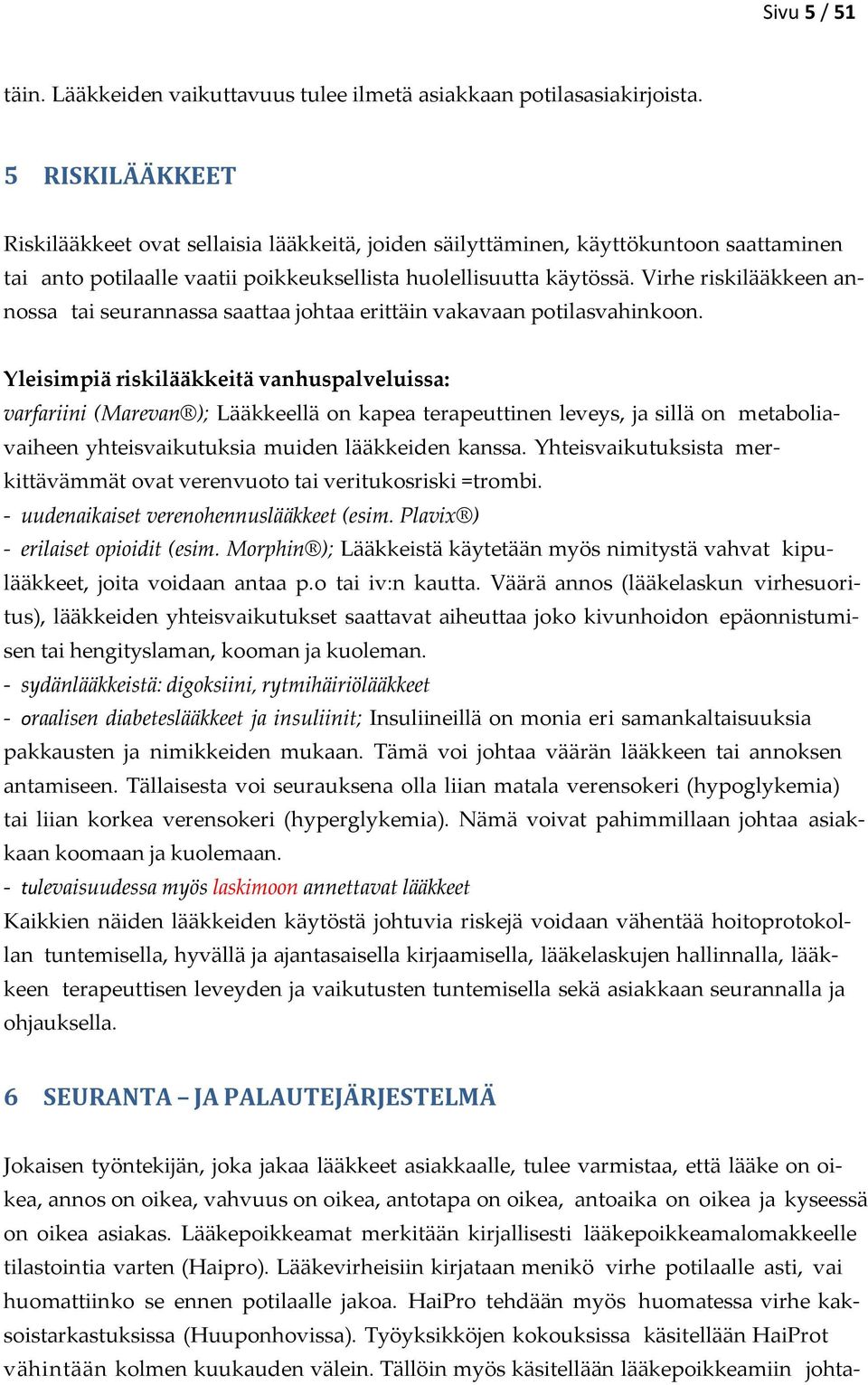 Virhe riskilääkkeen annossa tai seurannassa saattaa johtaa erittäin vakavaan potilasvahinkoon.