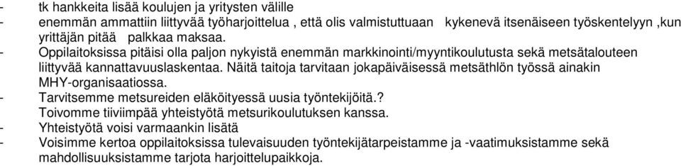 Näitä taitoja tarvitaan jokapäiväisessä metsäthlön työssä ainakin MHY-organisaatiossa. - Tarvitsemme metsureiden eläköityessä uusia työntekijöitä.