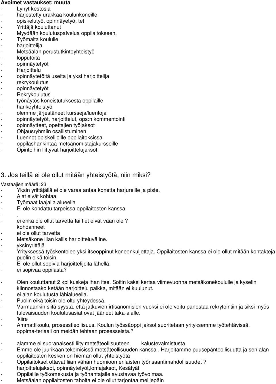 Rekrykoulutus - työnäytös koneistutuksesta oppilaille - hankeyhteistyö - olemme järjestäneet kursseja/luentoja - opinnäytetyöt, harjoittelut, ops:n kommentointi - opinnäytteet, opettajien työjaksot -