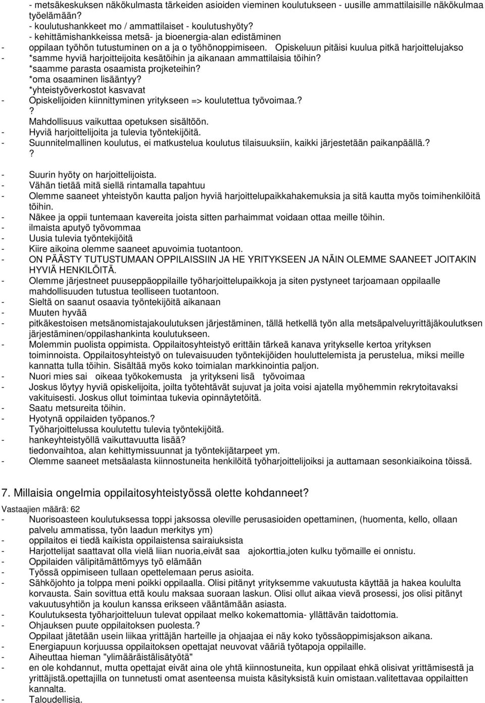 Opiskeluun pitäisi kuulua pitkä harjoittelujakso - *samme hyviä harjoitteijoita kesätöihin ja aikanaan ammattilaisia töihin *saamme parasta osaamista projketeihin *oma osaaminen lisääntyy