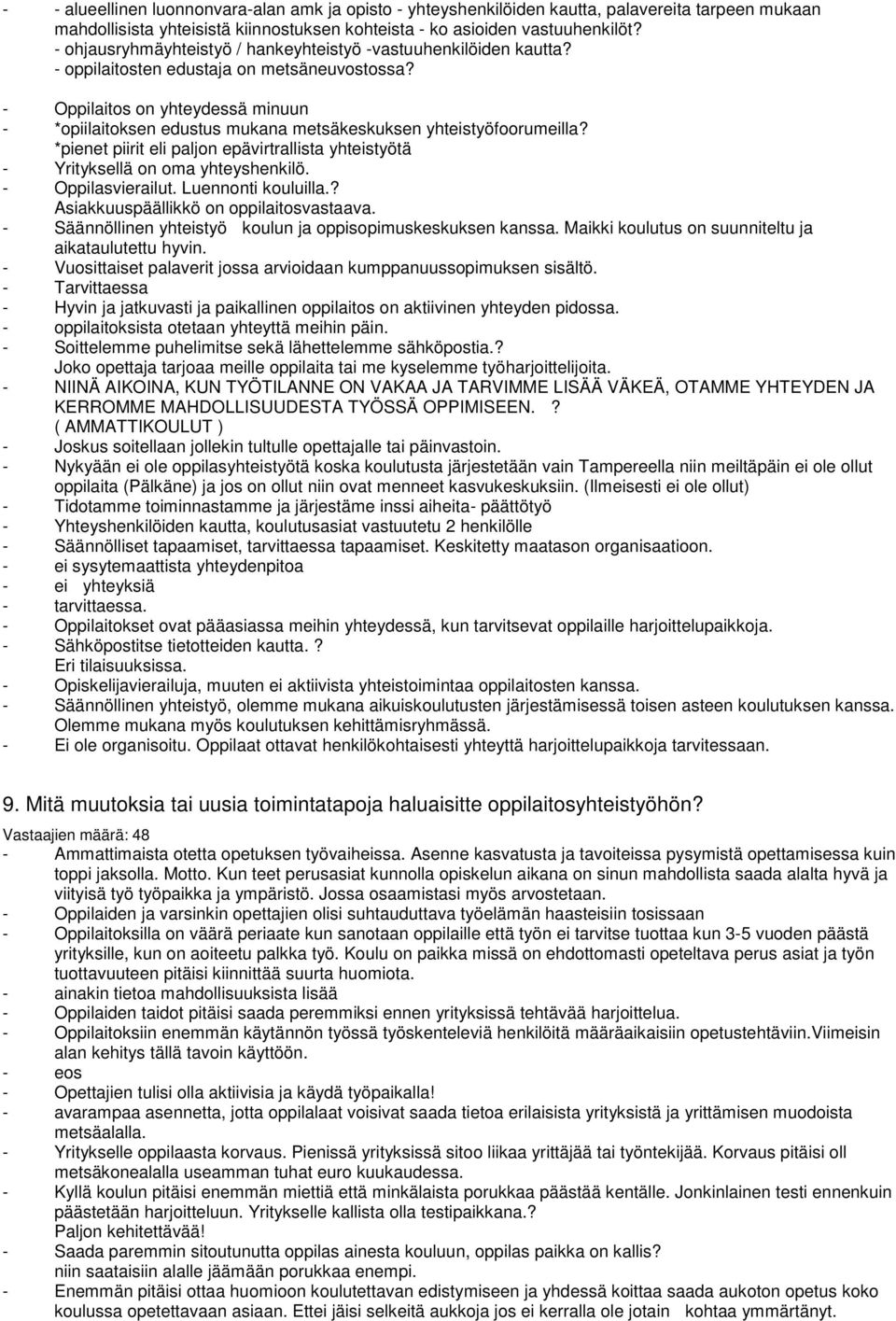 yhteistyöfoorumeilla *pienet piirit eli paljon epävirtrallista yhteistyötä - Yrityksellä on oma yhteyshenkilö. - Oppilasvierailut. Luennonti kouluilla. Asiakkuuspäällikkö on oppilaitosvastaava.