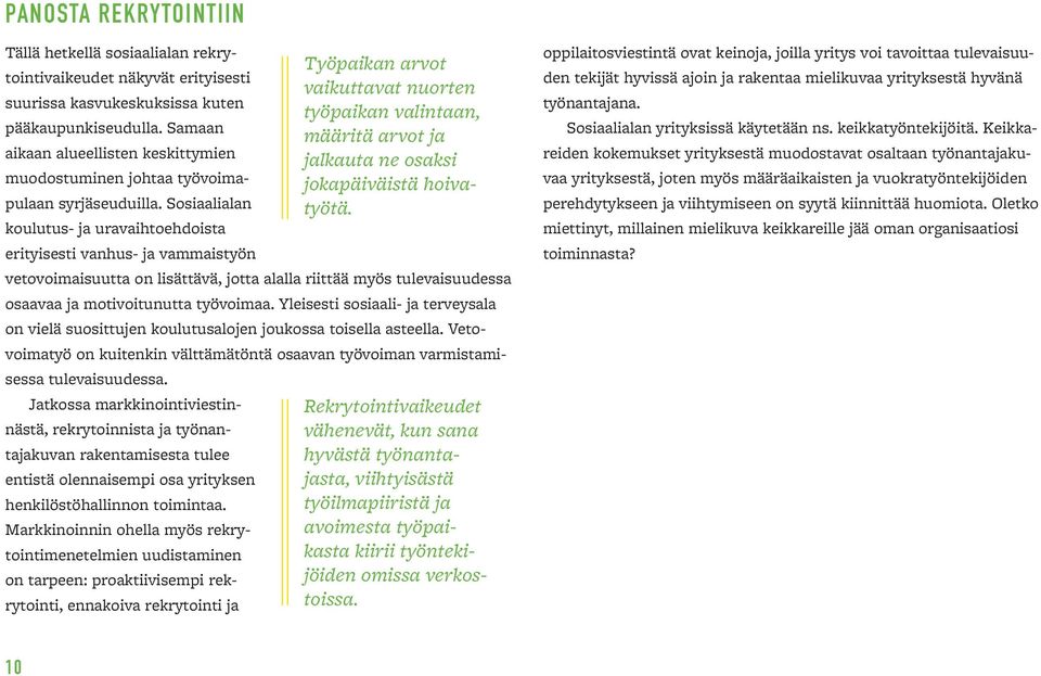 Sosiaalialan koulutus- ja uravaihtoehdoista erityisesti vanhus- ja vammaistyön vetovoimaisuutta on lisättävä, jotta alalla riittää myös tulevaisuudessa osaavaa ja motivoitunutta työvoimaa.