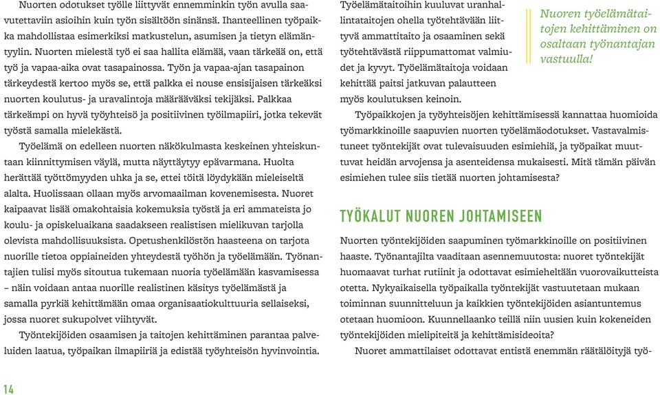 Työn ja vapaa-ajan tasapainon tärkeydestä kertoo myös se, että palkka ei nouse ensisijaisen tärkeäksi nuorten koulutus- ja uravalintoja määrääväksi tekijäksi.