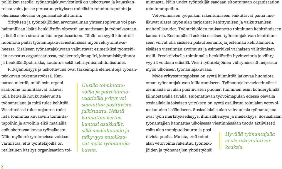 Tähän on syytä kiinnittää huomiota paitsi työnantajakuvaviestinnässä myös rekrytointivaiheessa.