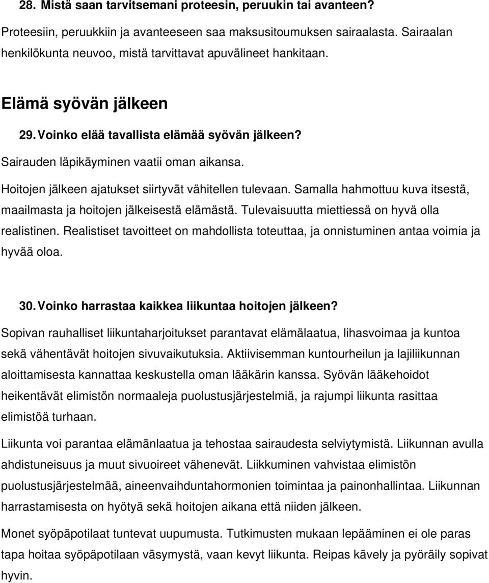 Hoitojen jälkeen ajatukset siirtyvät vähitellen tulevaan. Samalla hahmottuu kuva itsestä, maailmasta ja hoitojen jälkeisestä elämästä. Tulevaisuutta miettiessä on hyvä olla realistinen.