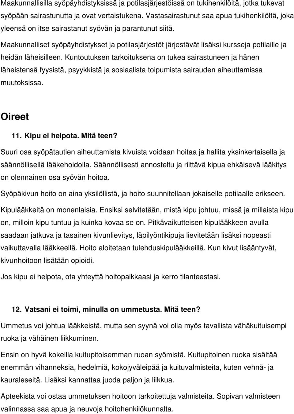 Maakunnalliset syöpäyhdistykset ja potilasjärjestöt järjestävät lisäksi kursseja potilaille ja heidän läheisilleen.