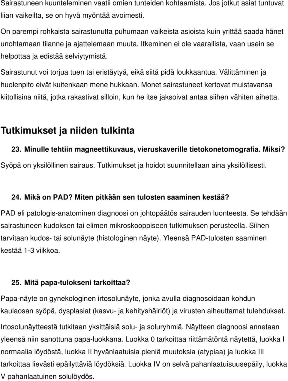 Itkeminen ei ole vaarallista, vaan usein se helpottaa ja edistää selviytymistä. Sairastunut voi torjua tuen tai eristäytyä, eikä siitä pidä loukkaantua.